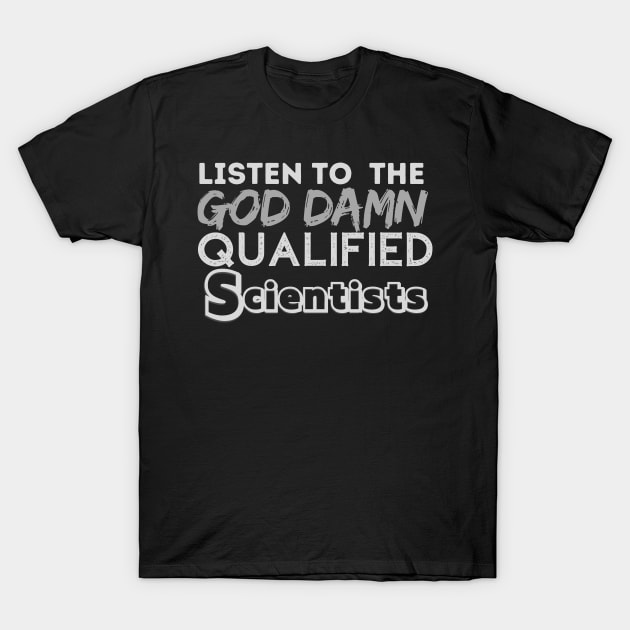 Dont look up Listen To The G-D Qualified Scientists T-Shirt by WearablePSA